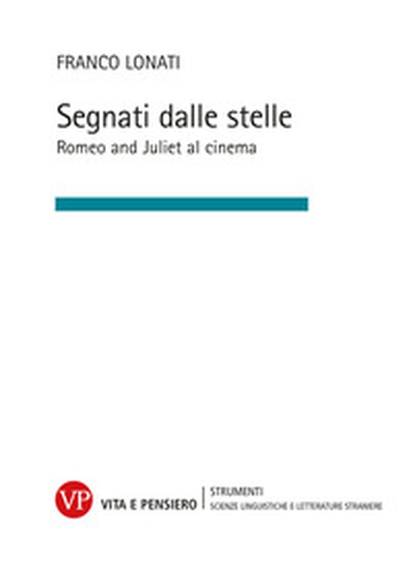 Segnati dalle stelle. Romeo and Juliet al cinema - Librerie.coop Segnati dalle stelle. Romeo and Juliet al cinema - Librerie.coop