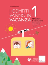 I compiti vanno in vacanza. Il disfa-libro per la primaria. Classe prima - Librerie.coop