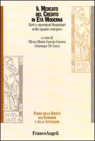 Il mercato del credito in età moderna. Reti e operatori finanziari nello spazio europeo - Librerie.coop