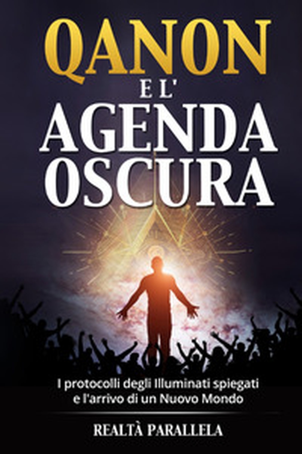 Qanon e l'agenda oscura. I protocolli degli Illuminati spiegati e l'arrivo di un Nuovo Mondo - Librerie.coop Qanon e l'agenda oscura. I protocolli degli Illuminati spiegati e l'arrivo di un Nuovo Mondo - Librerie.coop