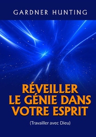 Réveiller le génie dans votre esprit. (Travailler avec Dieu) - Librerie.coop