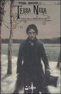 Terra nera. Esilio dalla corte dello zar - Librerie.coop