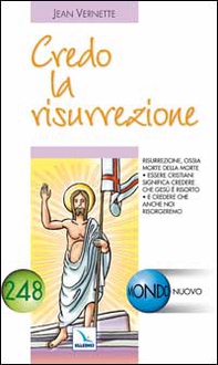 Credo la risurrezione. Essere cristiani significa credere che Gesù è risorto e che anche noi risorgeremo - Librerie.coop