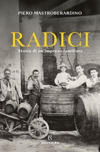 Radici. Storia di un'impresa familiare - Librerie.coop