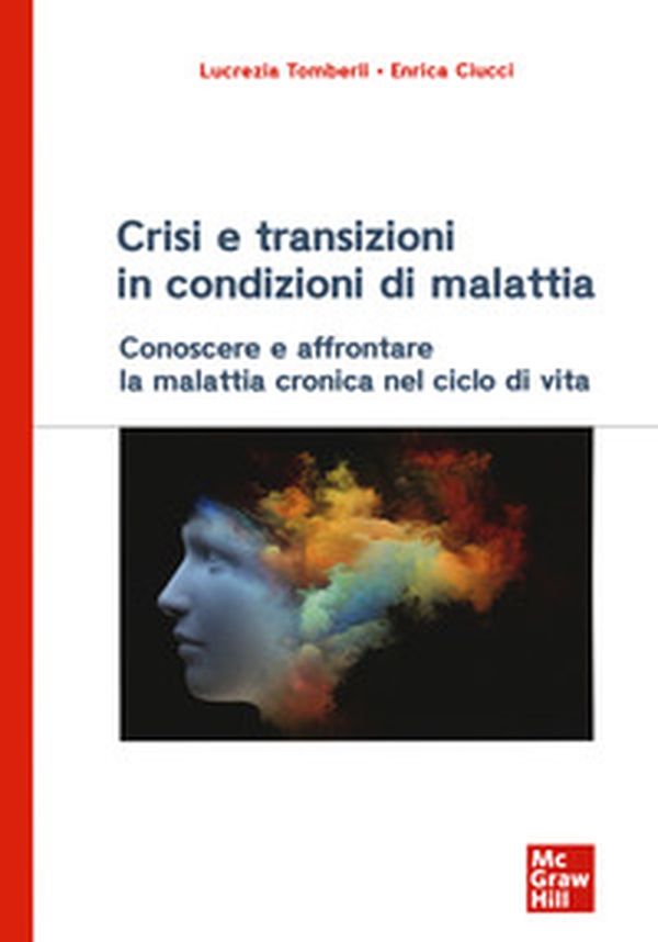 Crisi e transizioni in condizioni di malattia. Conoscere e affrontare la malattia cronica nel ciclo di vita - Librerie.coop Crisi e transizioni in condizioni di malattia. Conoscere e affrontare la malattia cronica nel ciclo di vita - Librerie.coop