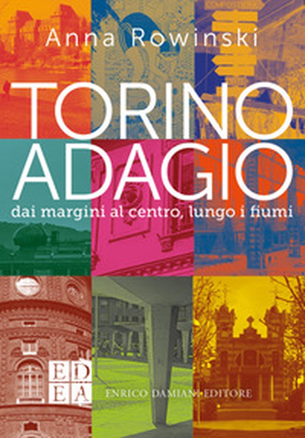 Torino adagio. Dai margini al centro, lungo i fiumi - Librerie.coop Torino adagio. Dai margini al centro, lungo i fiumi - Librerie.coop