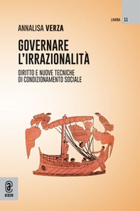 Governare l'irrazionalità. Diritto e nuove tecniche di condizionamento sociale - Librerie.coop