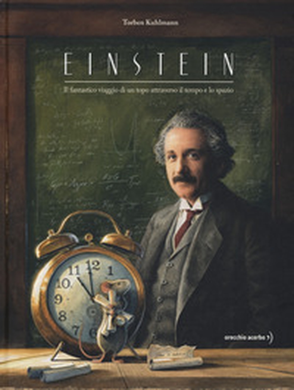 Einstein. Il fantastico viaggio di un topo attraverso il tempo e lo spazio - Librerie.coop Einstein. Il fantastico viaggio di un topo attraverso il tempo e lo spazio - Librerie.coop