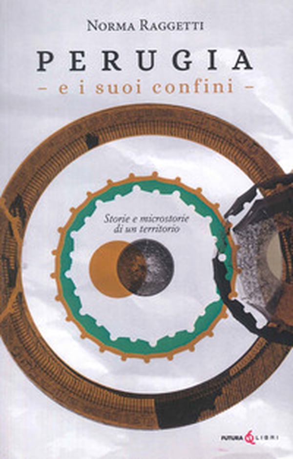 Perugia e i suoi confini. Storie e microstorie di un territorio - Librerie.coop Perugia e i suoi confini. Storie e microstorie di un territorio - Librerie.coop