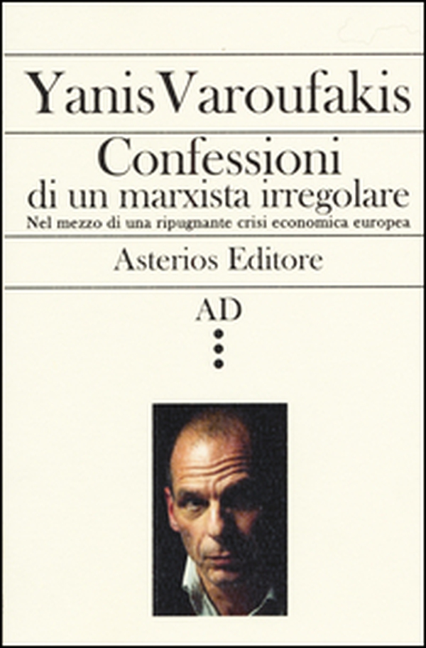 Confessioni di un marxista irregolare nel mezzo di una ripugnante crisi economica europea - Librerie.coop Confessioni di un marxista irregolare nel mezzo di una ripugnante crisi economica europea - Librerie.coop