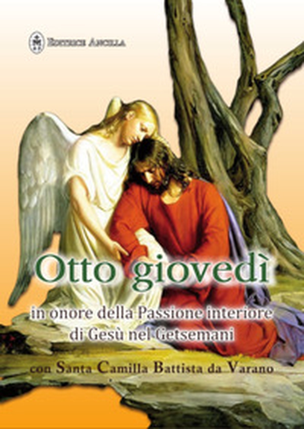 Otto giovedì in onore della passione interiore di Gesù nel Getsemani con santa Camilla Battista da Varano - Librerie.coop Otto giovedì in onore della passione interiore di Gesù nel Getsemani con santa Camilla Battista da Varano - Librerie.coop
