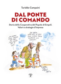 Dal ponte di Comando. Storia della Cooperativa del popolo di Empoli. Valori e strategie d'impresa - Librerie.coop Dal ponte di Comando. Storia della Cooperativa del popolo di Empoli. Valori e strategie d'impresa - Librerie.coop