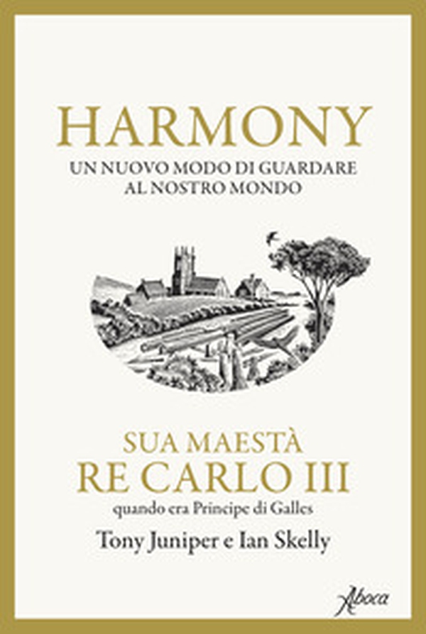 Harmony. Un nuovo modo di guardare al nostro mondo - Librerie.coop