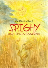 Spighy. Una spiga bambina - Librerie.coop