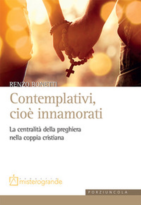 Contemplativi, cioè innamorati. La centralità della preghiera nella coppia cristiana - Librerie.coop Contemplativi, cioè innamorati. La centralità della preghiera nella coppia cristiana - Librerie.coop