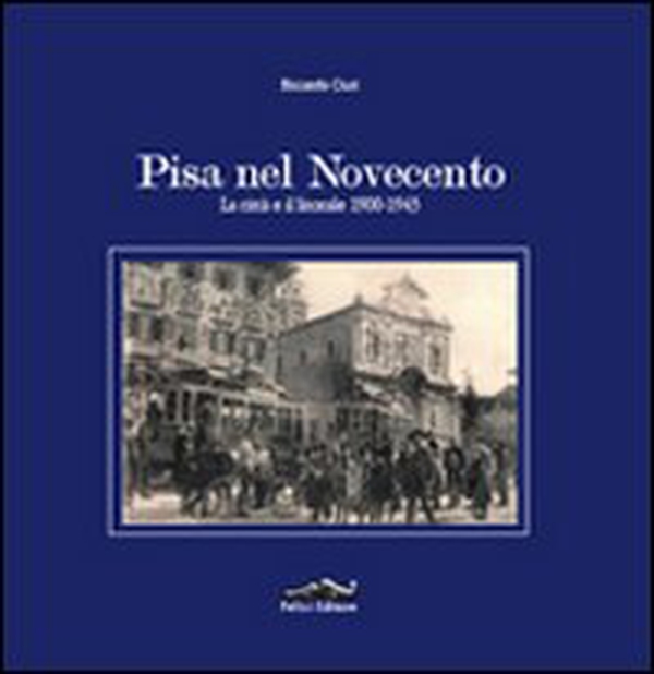 Pisa nel Novecento. La città e il litorale 1900-1943 - Librerie.coop Pisa nel Novecento. La città e il litorale 1900-1943 - Librerie.coop