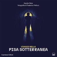 Viaggio nella Pisa sotterranea. Un viaggio multiforme tra siti archeologici, industriali, religiosi e persino subacquei - Librerie.coop