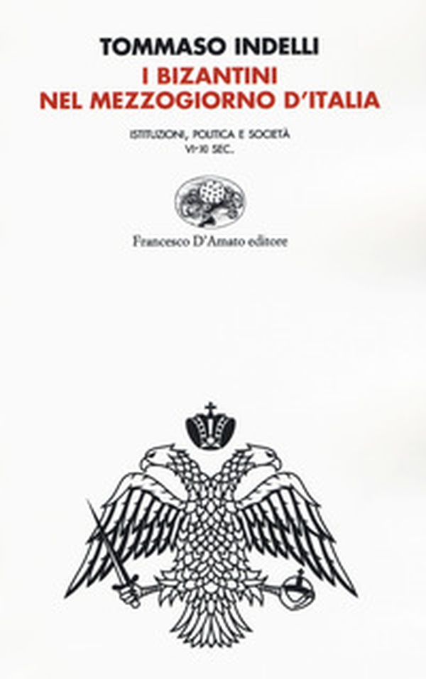 I bizantini nel Mezzogiorno d'Italia. Istituzioni, politica e società VI-XI Sec. - Librerie.coop I bizantini nel Mezzogiorno d'Italia. Istituzioni, politica e società VI-XI Sec. - Librerie.coop
