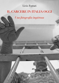 Il carcere in Italia oggi. Una fotografia impietosa - Librerie.coop Il carcere in Italia oggi. Una fotografia impietosa - Librerie.coop