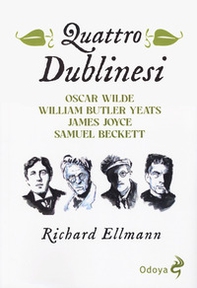 Quattro dublinesi. Oscar Wilde, William Butler Yeats, James Joyce, Samuel Beckett - Librerie.coop