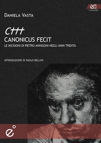Canonicus fecit. Le incisioni di Pietro Annigoni negli anni Trenta - Librerie.coop
