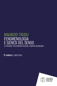 Fenomenologie e genesi del senso. Il possibile tra Edmund Husserl e Martin Heidegger - Librerie.coop