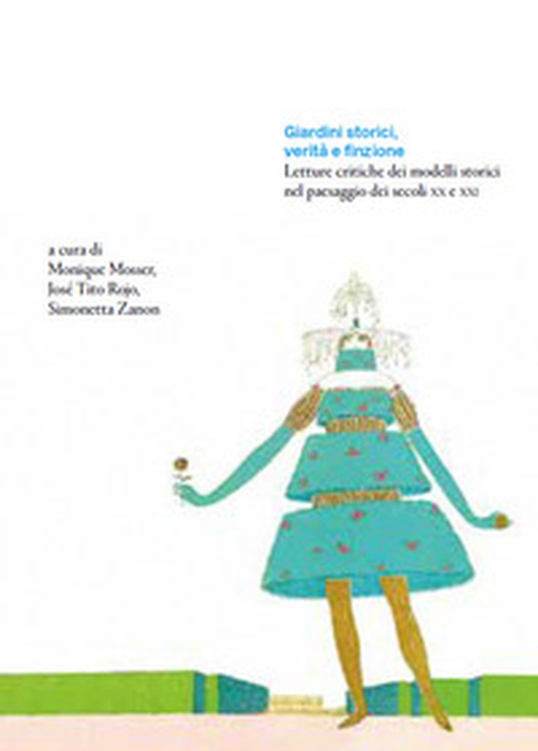 Giardini storici, verità e finzione. Letture critiche dei modelli storici nel paesaggio dei secoli XX e XXI - Librerie.coop Giardini storici, verità e finzione. Letture critiche dei modelli storici nel paesaggio dei secoli XX e XXI - Librerie.coop