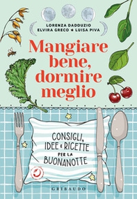 Mangiare bene, dormire meglio. Consigli, idee e ricette per la buonanotte - Librerie.coop
