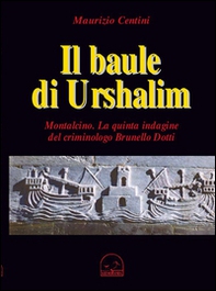 Il baule di Urshalim. Montalcin. La quinta indagine del criminologo Brunello Dotti - Librerie.coop