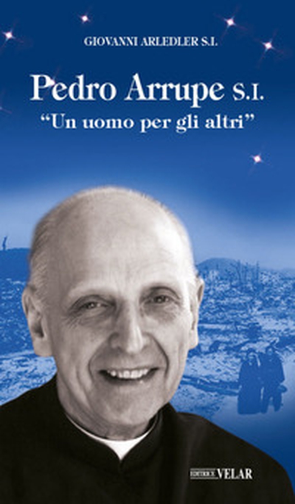 Pedro Arrupe S. I. «Un uomo per gli altri» - Librerie.coop Pedro Arrupe S. I. «Un uomo per gli altri» - Librerie.coop