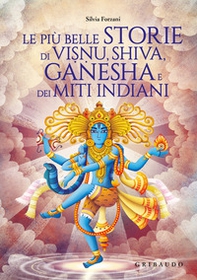 Le più belle storie di Visnu, Shiva, Ganesha e dei miti indiani - Librerie.coop