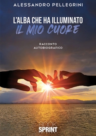 L'alba che ha illuminato il mio cuore - Librerie.coop