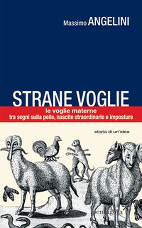 Strane voglie. Le voglie materne, tra segni sulla pelle, nascite straordinarie e imposture - Librerie.coop Strane voglie. Le voglie materne, tra segni sulla pelle, nascite straordinarie e imposture - Librerie.coop
