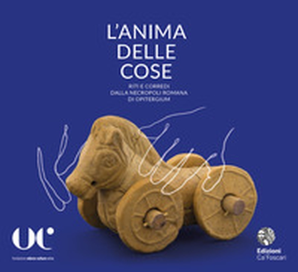 L'anima delle cose. Riti e corredi dalla necropoli romana di Opitergium - Librerie.coop L'anima delle cose. Riti e corredi dalla necropoli romana di Opitergium - Librerie.coop