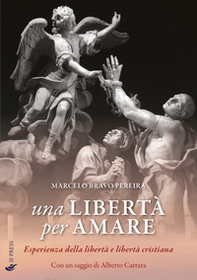 Una libertà per amare. Esperienza della libertà e libertà cristiana - Librerie.coop