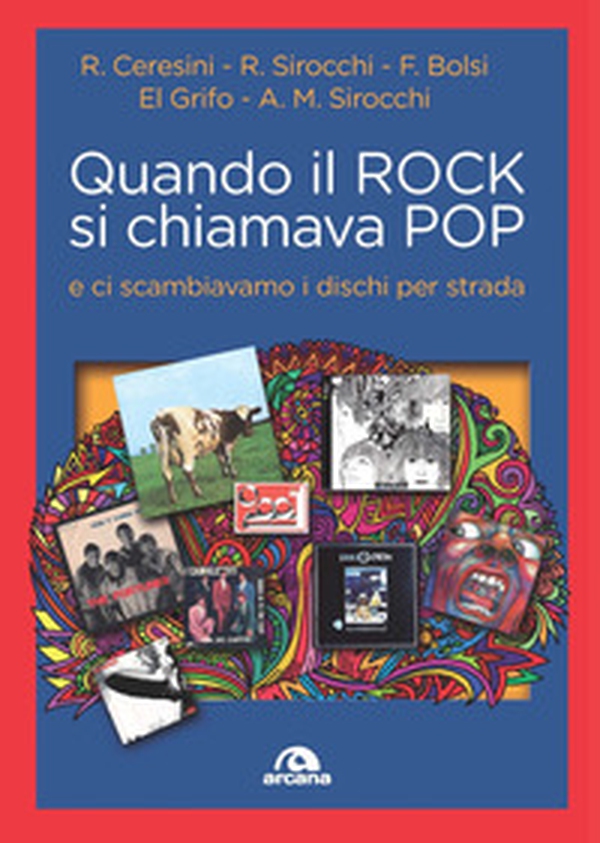 Quando il rock si chiamava pop... E ci scambiavamo i dischi per strada - Librerie.coop Quando il rock si chiamava pop... E ci scambiavamo i dischi per strada - Librerie.coop