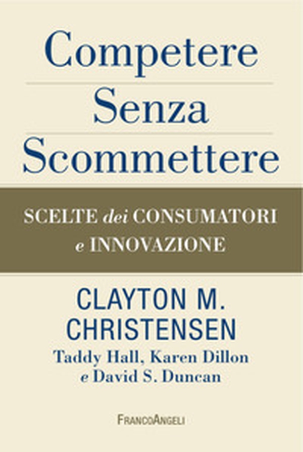 Competere senza scommettere. Scelte dei consumatori e innovazione - Librerie.coop Competere senza scommettere. Scelte dei consumatori e innovazione - Librerie.coop