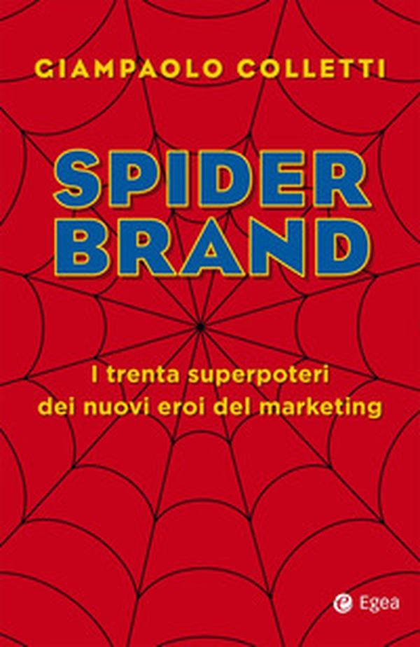 Spider brand. I trenta superpoteri dei nuovi eroi del marketing - Librerie.coop Spider brand. I trenta superpoteri dei nuovi eroi del marketing - Librerie.coop