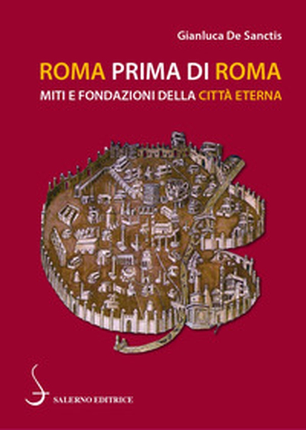 Roma prima di Roma. Miti e fondazioni della Città eterna - Librerie.coop Roma prima di Roma. Miti e fondazioni della Città eterna - Librerie.coop