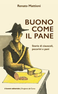 Buono come il pane. Storie di ciauscoli, pecorini e pani - Librerie.coop