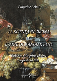 La scienza in cucina e l'arte di mangiar bene - Librerie.coop La scienza in cucina e l'arte di mangiar bene - Librerie.coop