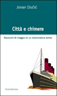 Città e chimere. Racconti di viaggio di un diplomatico serbo - Librerie.coop