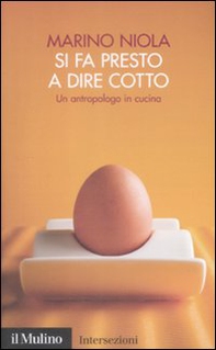 Si fa presto a dire cotto. Un antropologo in cucina - Librerie.coop