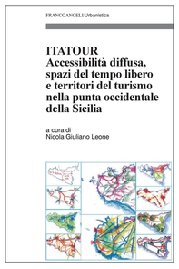 Itatour. Accessibilità diffusa, spazi del tempo libero e territori del turismo nella punta occidentale della Sicilia - Librerie.coop Itatour. Accessibilità diffusa, spazi del tempo libero e territori del turismo nella punta occidentale della Sicilia - Librerie.coop