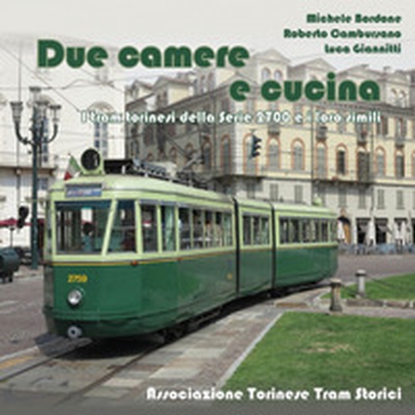 Due camere e cucina. I tram torinesi della serie 2700 e i loro simili - Librerie.coop Due camere e cucina. I tram torinesi della serie 2700 e i loro simili - Librerie.coop