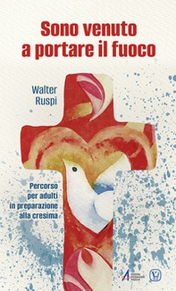Sono venuto a portare il fuoco. Percorso per adulti in preparazione alla cresima - Librerie.coop Sono venuto a portare il fuoco. Percorso per adulti in preparazione alla cresima - Librerie.coop