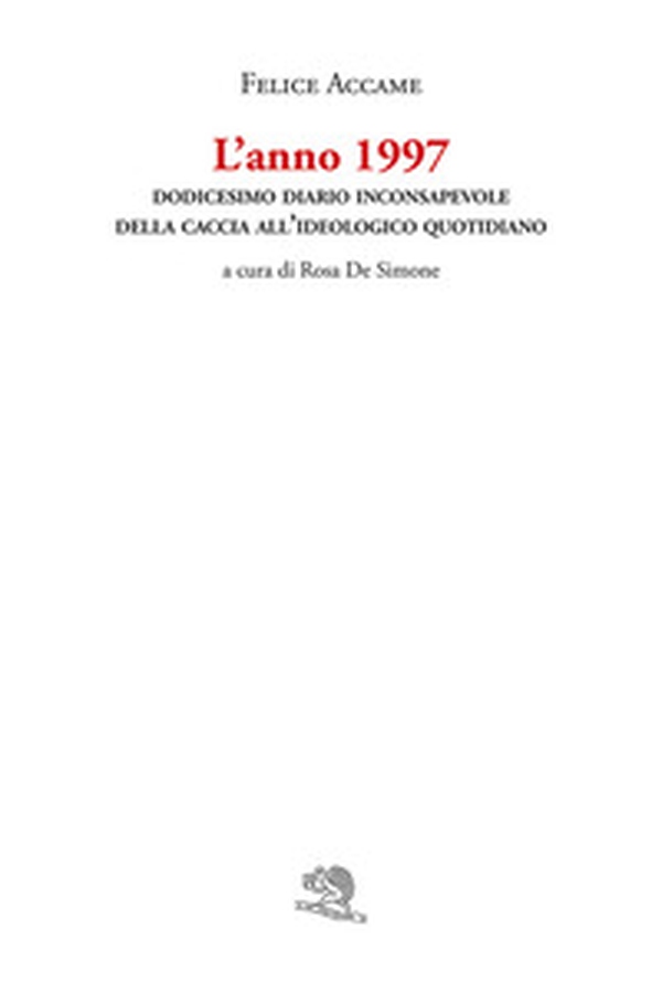 L'anno 1997. Dodicesimo diario inconsapevole della caccia all'ideologico quotidiano - Librerie.coop