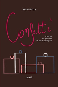 Confetti. Chicche del pensiero con poteri prodigiosi - Librerie.coop