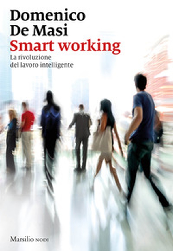 Smart working. La rivoluzione del lavoro intelligente - Librerie.coop Smart working. La rivoluzione del lavoro intelligente - Librerie.coop