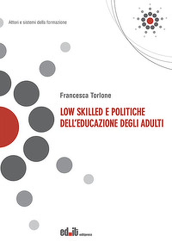 Low skilled e politiche dell'educazione degli adulti - Librerie.coop Low skilled e politiche dell'educazione degli adulti - Librerie.coop
